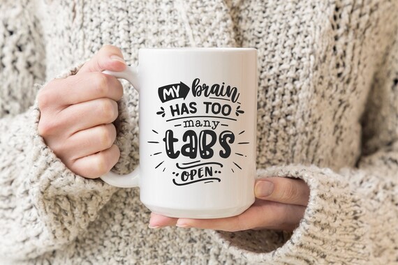 My Brain Has Too Many Tabs Open, Funny Office Mug, Funny Work Mug, Funny Office Gifts, Gift for Boss, Gift for Co-Worker, Gift for Friend