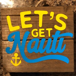 Wooden Beach Sign -&quot;Let&#39;s Get Nauti&quot; 5.5&quot; X 5&quot; - Coastal Collection