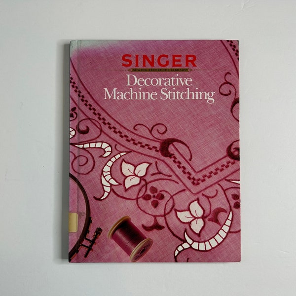 Singer Decorative Machine Stitching Hardcover Book / Singer Sewing Reference Library / vintage sewing books / singer sewing references