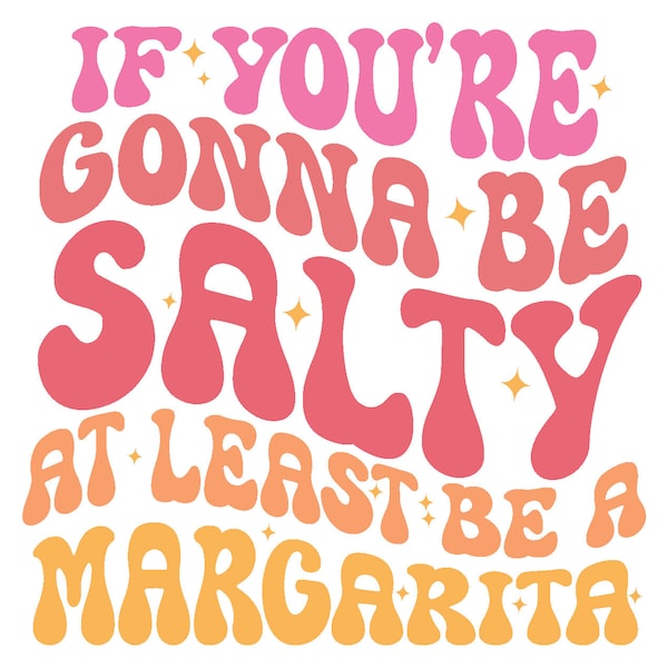 If You're Gonna Salty Be a Margarita Colorful DTF TRANSFER ready to press