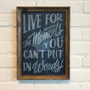Hand Screen Printed Poster - Live for the moments