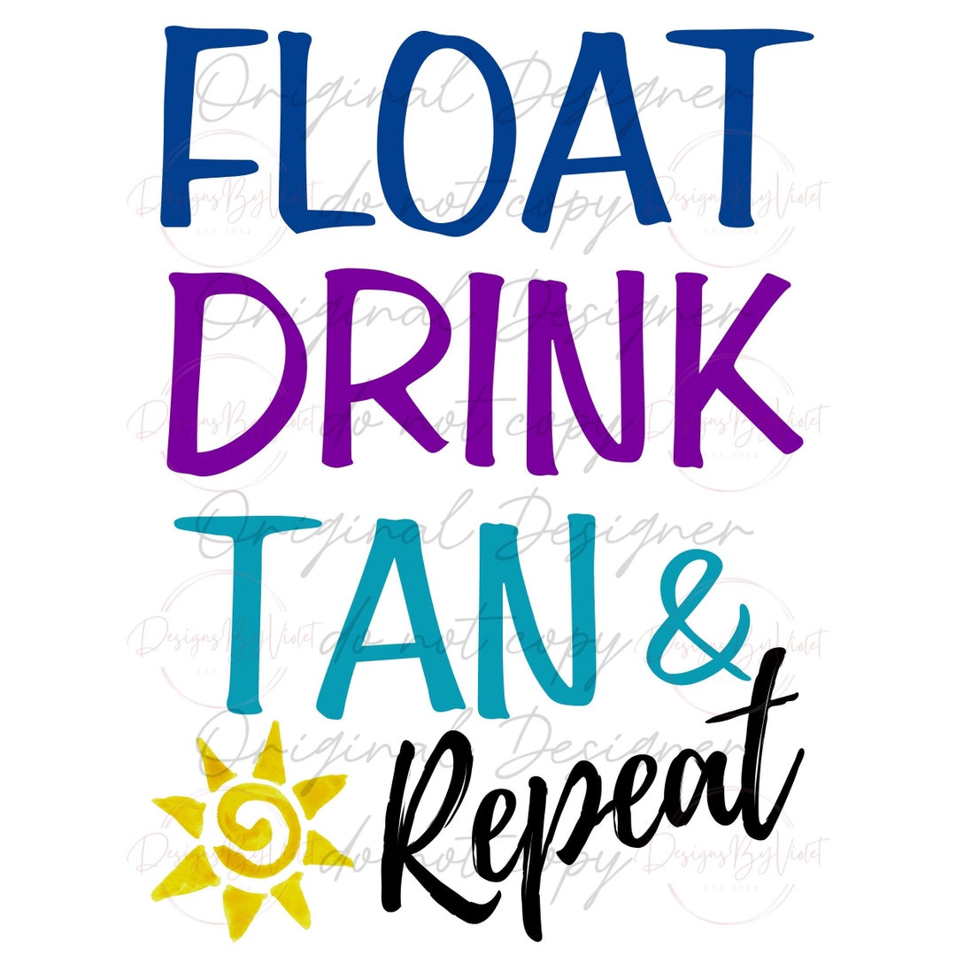 Float, Drink, Tan & Repeat PNG FILE Etsy