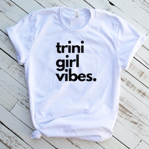 Trini Girl Vibes T-Shirt, Gift, Caribbean Shirt, Trinidad Birthday, Trinidad Vacation Shirt, Christmas Trinidad & Tobago, Island Nostalgia