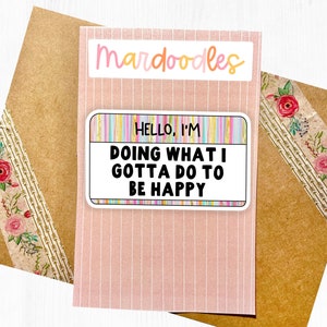 Hello I&#39;m Doing What I Gotta Do To Be Happy Sticker, Water Resistant Positivity Colorful Laptop Decal, Positivity and Good Vibes Sticker