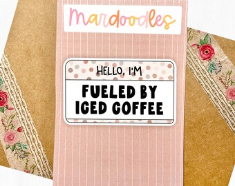 Hello I'm Fueled By Iced Coffee Sticker, Funny Relatable Coffee Lover Water Resistant Laptop Decal, I Need Coffee, Coffee Drinker Caffeine