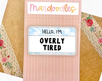 Hello I'm Overly Tired Funny Sticker, Water Resistant Sticker, Mental Health Exhausted Sticker, Relatable Laptop Decal, Gift for Teens