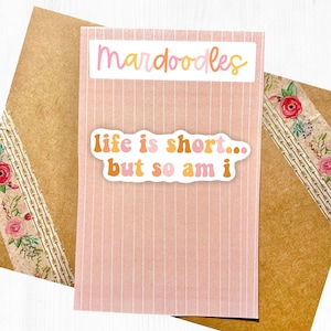 Life Is Short But So Am I Sticker | Funny Sticker | Waterproof Sticker | Relatable Play on Words Sticker | Digital Illustration