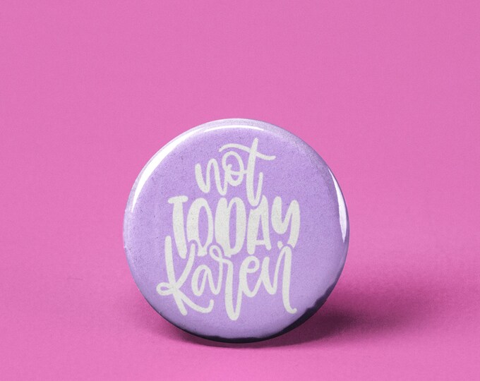 Pinback Accessories Pin Anti Karen, Badge Bulk Not Today Karen Pin Button or Magnet Flair Gift