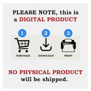 May include: White graphic with text: "PLEASE NOTE, this is a DIGITAL PRODUCT." Steps: Purchase, Download, Print. Text: "NO PHYSICAL PRODUCT will be shipped."