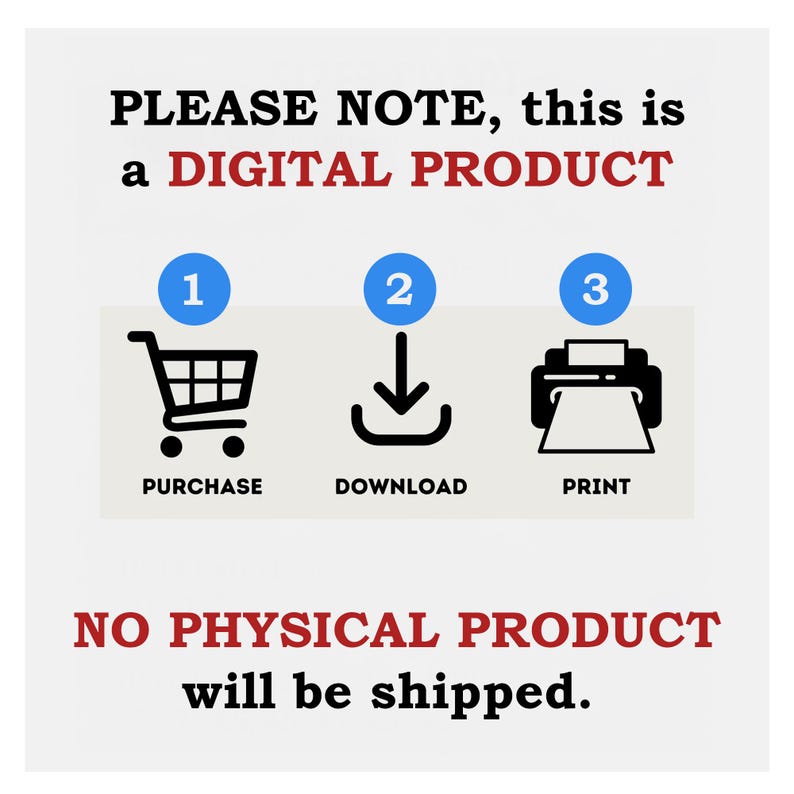 May include: White graphic with text: "PLEASE NOTE, this is a DIGITAL PRODUCT." Steps: Purchase, Download, Print. Text: "NO PHYSICAL PRODUCT will be shipped."
