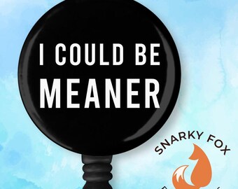 I Could Be Meaner Retractable Badge Reel