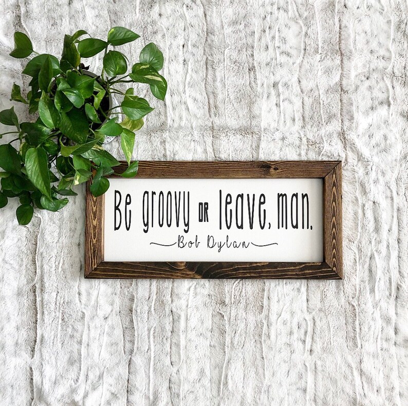 Be Groovy Or Leave Man Bob Dylan