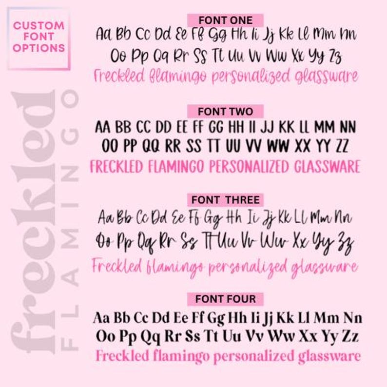 May include: Four different font styles for the phrase "Freckled Flamingo Personalized Glassware". The fonts are shown in black text on a pink background.