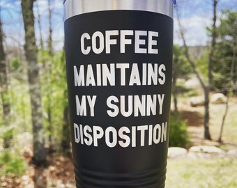 20 oz Travel Cup, Coffee Maintains My Sunny Disposition, Funny Coffee Tumbler