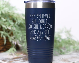 20 oz Travel Cup, Graduation Gift, Coffee Tumbler, She Believed She Could so She Worked Her Ass Off and Did