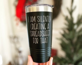 I am Silently Creating a Spreadsheet for That, CPA Gift, Accountant Gift, Coworker Gift, 20 oz Travel Cup, Coffee Travel Mug
