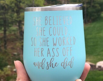 Stainless Steel Wine Glass, Graduation Gift wine cup, Engraved glass She Believed She Could so She Did, Graduation inspirational gift