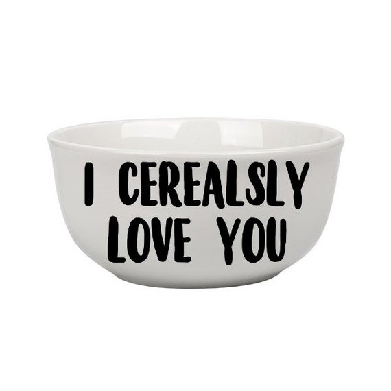 Download I Cerealsly Love You Cereal Bowl / Gift / I love you Bowl ...