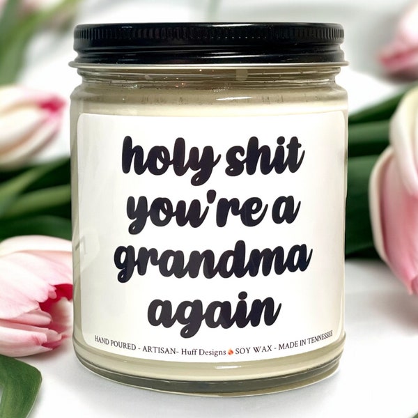 Holy Shit You're A Grandma AGAIN, New Grandmother Gift, Grandma Soy Candle Gift, Gift for Mom New Grandma New Mimi Gift Nana