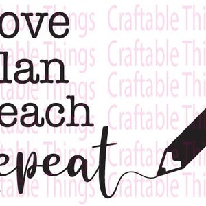 Love Plan Teach Repeat Vinyl  Decal for laptops Teacher gifts SVG & PNG Digital File Only