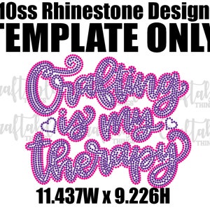 May include: A rhinestone design template with the text "Crafting is my therapy" in purple and pink. The design is 11.437 inches wide and 9.226 inches high. The words "10ss Rhinestone Design" and "TEMPLATE ONLY" are at the top.