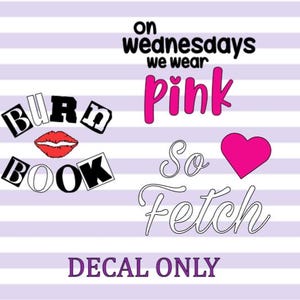 Op de afbeelding: Decal met tekst en afbeeldingen op een gestreepte achtergrond. De tekst bevat "Burn Book", "on Wednesdays we wear pink" en "So Fetch". Een rode lip-afbeelding en een roze hart zijn ook aanwezig. De woorden "Decal Only" staan onderaan.