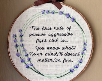 Funny Mounted Cross-Stitch - "The first rule of passive aggressive fight club is.. Never mind, it doesn't matter.  I'm fine"