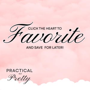May include: A pink background with white clouds at the bottom and text that says "Favorite" in a cursive font. The text "Click the heart to" is above the word "Favorite" and "And save for later!" is below. The words "Practical but Pretty" are at the bottom.