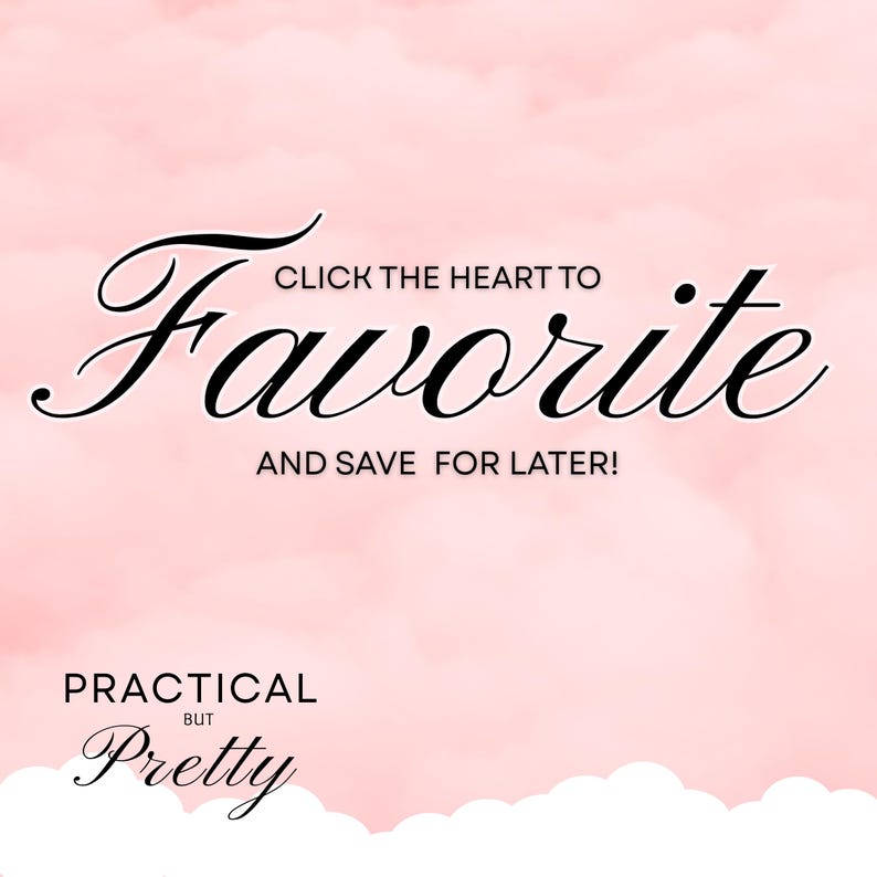 May include: A pink background with white clouds at the bottom and text that says "Favorite" in a cursive font. The text "Click the heart to" is above the word "Favorite" and "And save for later!" is below. The words "Practical but Pretty" are at the bottom.