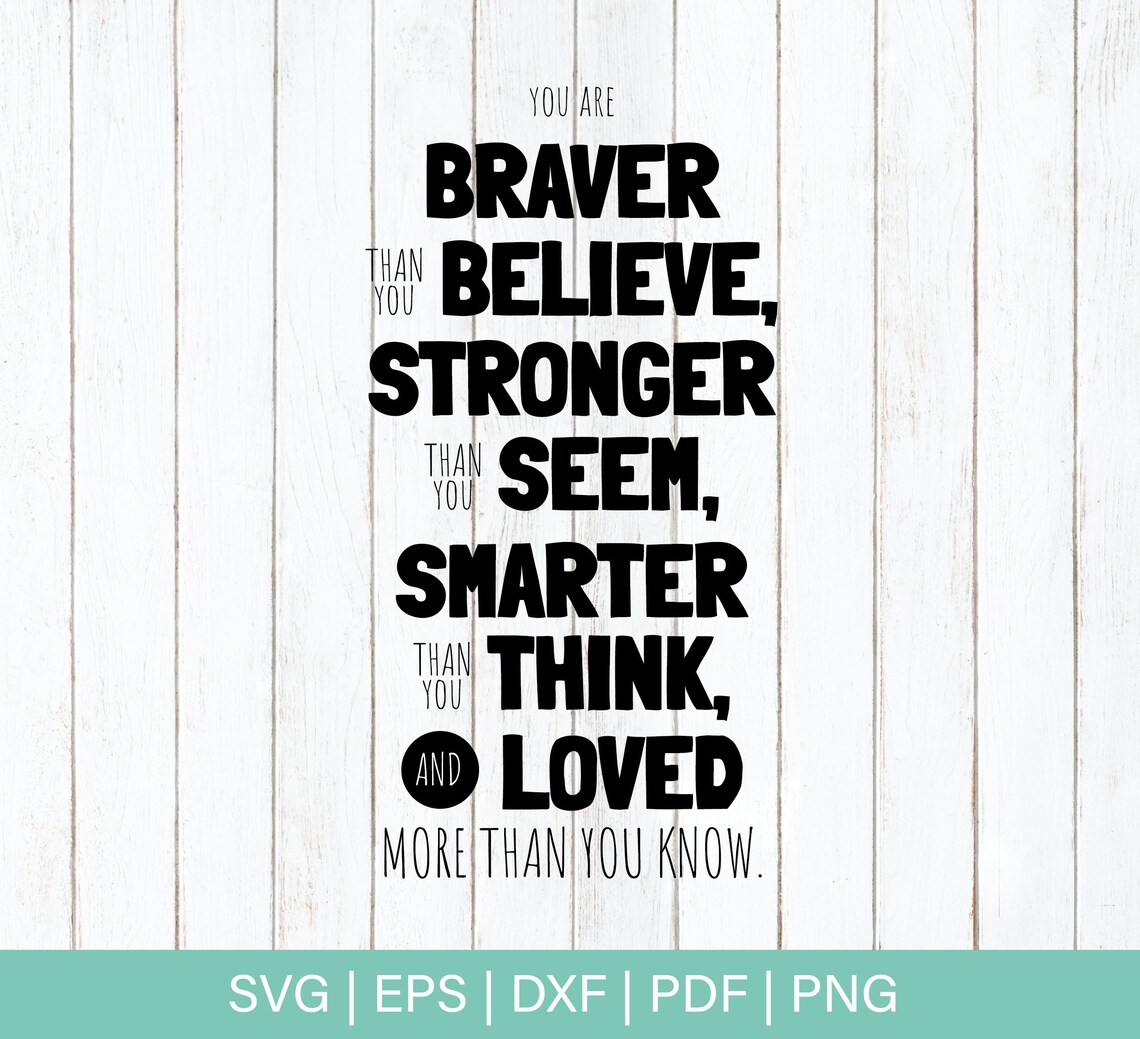 Free Free 141 You Are Braver Than You Believe Quote Svg SVG PNG EPS DXF File