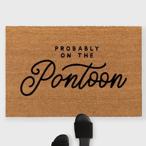 Probably on the Pontoon Doormat, Pontoon Doormat, Summer Doormat,Lake house Doormat,Lakehouse doormat, Lake Life doormat, Lake house decor,