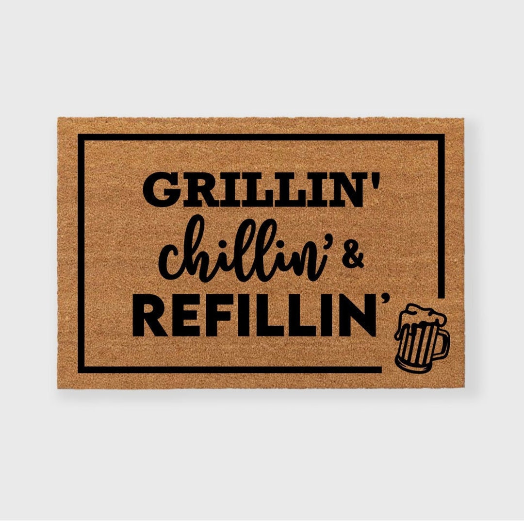 Grillin Chillin & Refilling Doormat,grill Doormat,patio Doormat,deck