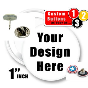May include: White custom button with the text "Your Design Here" and the words "1 inch". The image also shows a pin back, a tack back, and a button with a Captain America design. The text "Custom Buttons as easy as..." is also visible.