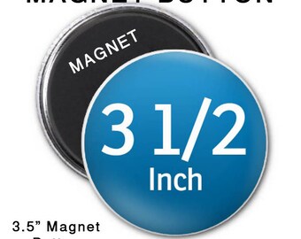 Custom Button, 3.5" MAGNET Badge, MAGNET BACK, Custom Party Favor, Custom Wedding Favor,  Pin Badge, *use on metal surfaces*