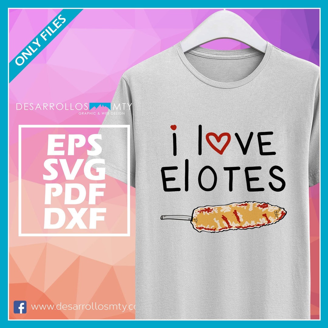 I Love Elotes I Love Mexican Street Food Tacos Enchiladas Etsy