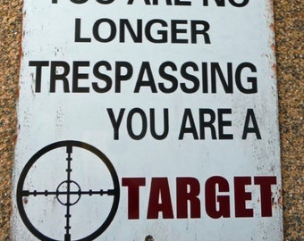 Warning Sign, You are No Longer Trespassing, You are a Target! Funny no trespassing sign!