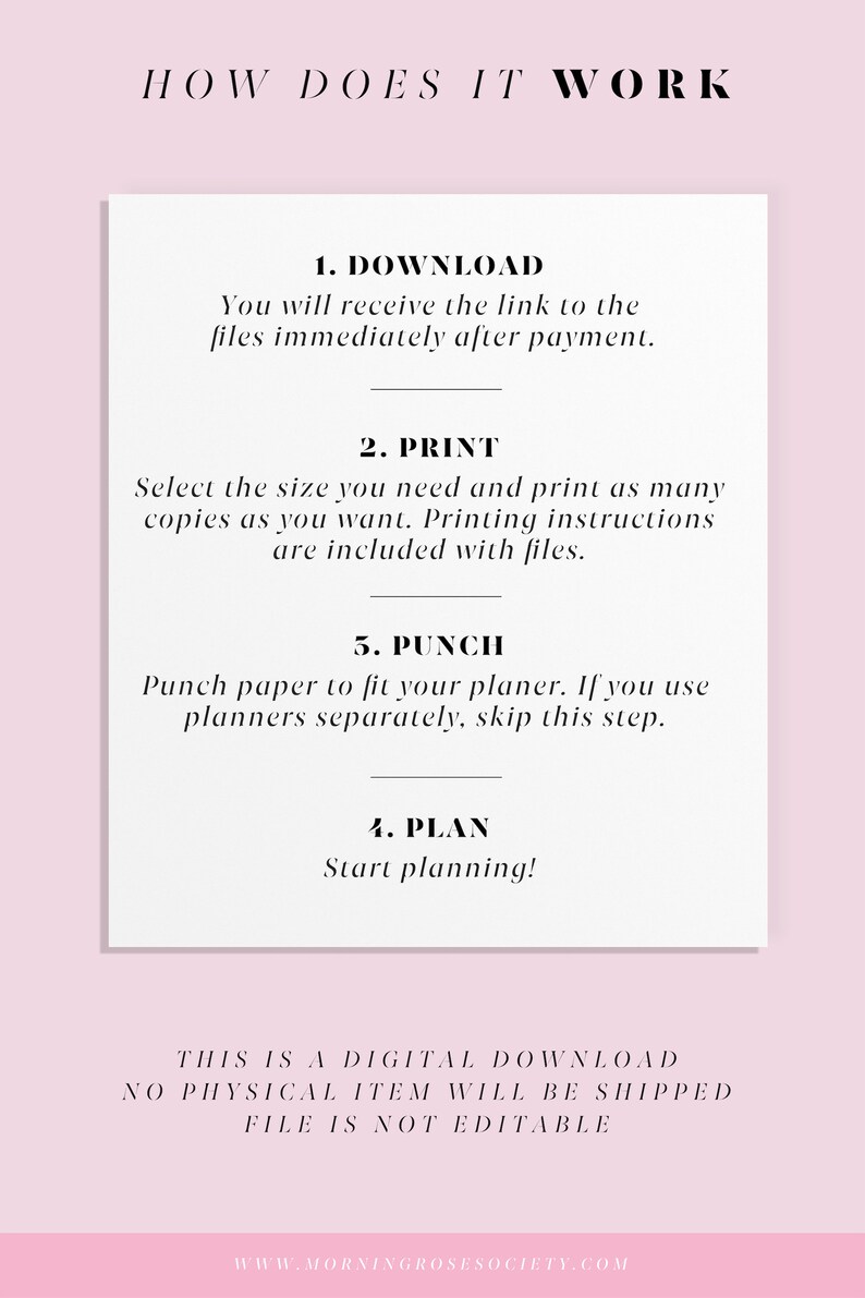 May include: A white and pink digital download guide with the text "HOW DOES IT WORK" in black. The guide outlines five steps: download, print, punch, plan, and a note that this is a digital download, no physical item will be shipped, and the file is not editable. The website address "www.morningrosesociety.com" is at the bottom.