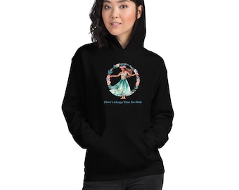 There's Always Time for Hula Unisex Hoodie - Female Hawaiian Dancer in Watercolors Design from Ori Active