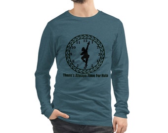 There's Always Time for Hula Unisex Long Sleeve Tee Male Kahiko Dancer from Ori Active