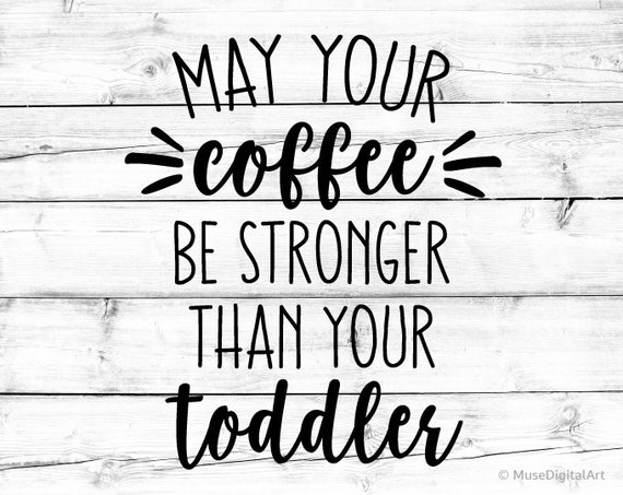 Download May Your Coffee Be Stronger than Your Toddler Svg Mom Mug ...