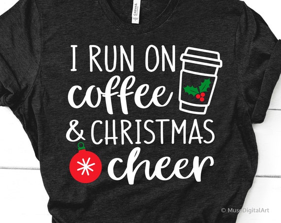 Download Funny Christmas Svg Christmas Shirt Svg I Run On Coffee And Etsy