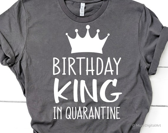 Download Quarantine Birthday Svg Birthday King In Quarantine Svg Etsy