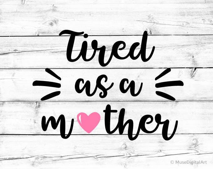 Download Tired as a Mother Svg Mom Svg Mama Svg Quotes Mom Sayings | Etsy