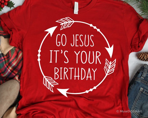 Go Jesus Its Your Birthday Svg Christmas Svg Believe in the | Etsy