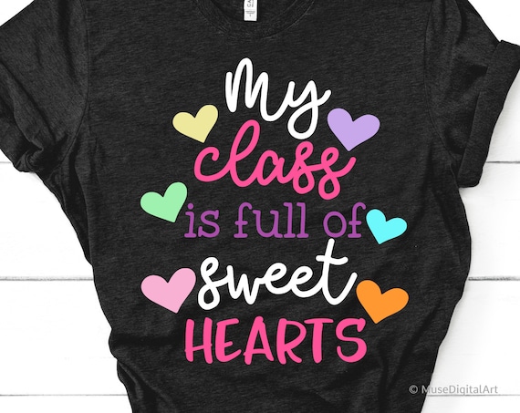 My Class Is Full Of Sweet Hearts Svg Teacher Valentine Iron On Png Teacher Valentine Shirt Svg Cricut Teacher Valentine/'s Day Svg Dxf