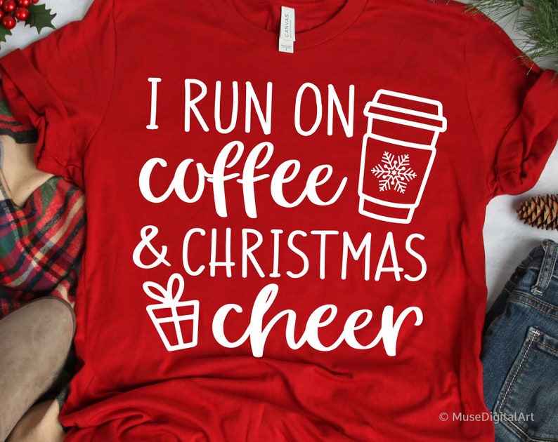 I Run on Coffee and Christmas Cheer Svg, Funny Christmas Svg, Christmas Shirt Svg, Womens Christmas Svg File for Cricut and Silhouette, Png 