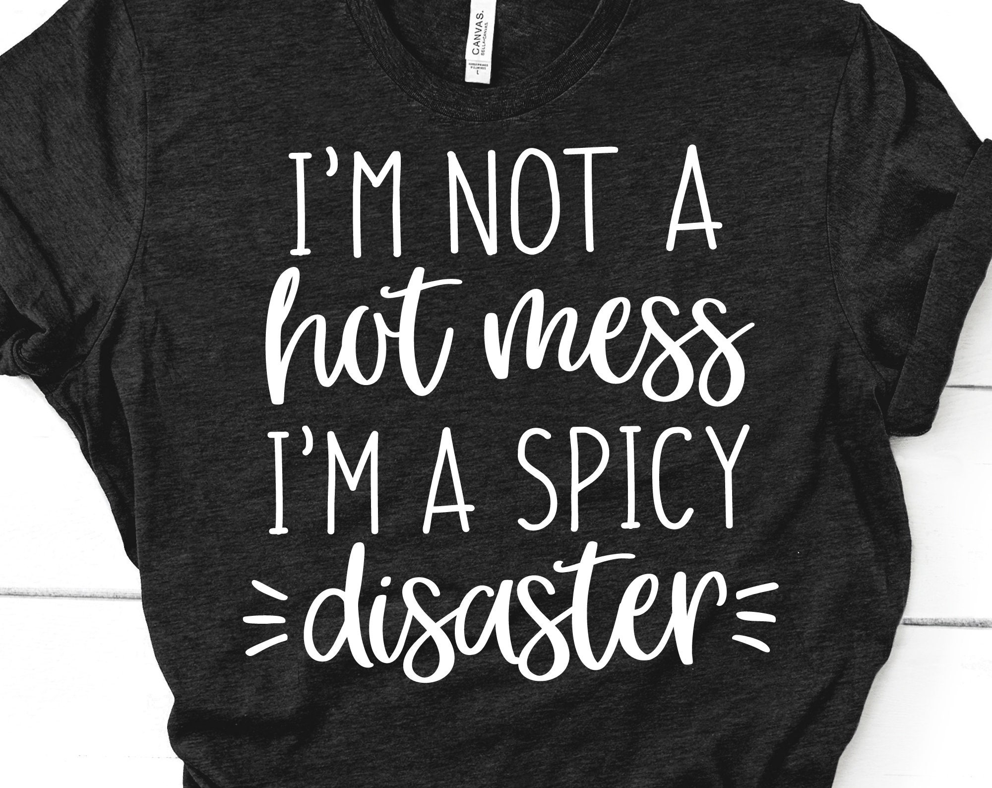 Im Not a Hot Mess Im a Spicy Disaster Svg Funny Svg Mom Etsy UK