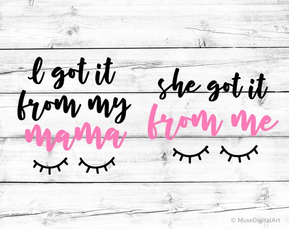 Download I Got It From My Mama She Got It From Me Svg Matching Mother Etsy
