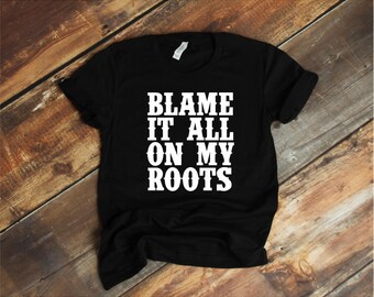 Blame it all on my roots svg, svg, jpg, png, dxf, eps Digital Cutfile