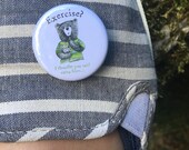 Exercise Bear - 38mm button badge - Exercise I thought you said extra fries - by Catherine Redgate